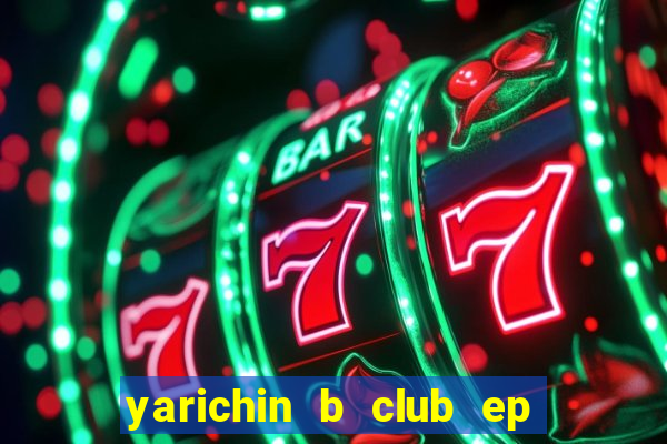 yarichin b club ep 2 dublado